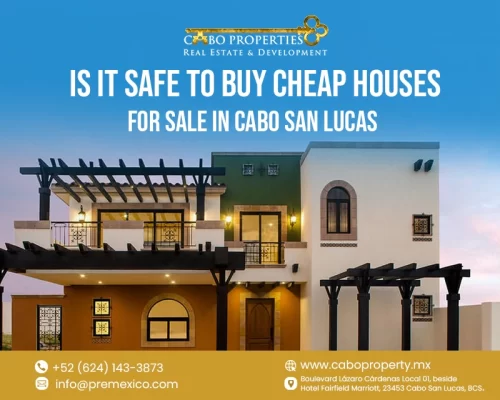 Is It Safe to Buy Cheap Houses for Sale in Cabo San Lucas