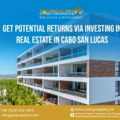 Get Potential Returns via investing in Real Estate in Cabo San Lucas