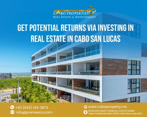 Get Potential Returns via investing in Real Estate in Cabo San Lucas